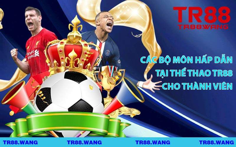Các Bộ Môn Hấp Dẫn Tại Thể Thao TR88 Cho Thành Viên