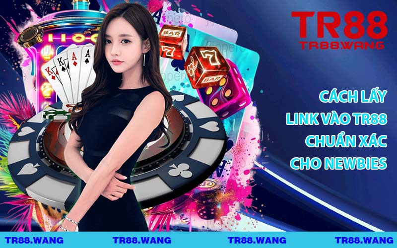 Cách Lấy Link Vào TR88 Chuẩn Xác Cho Newbies