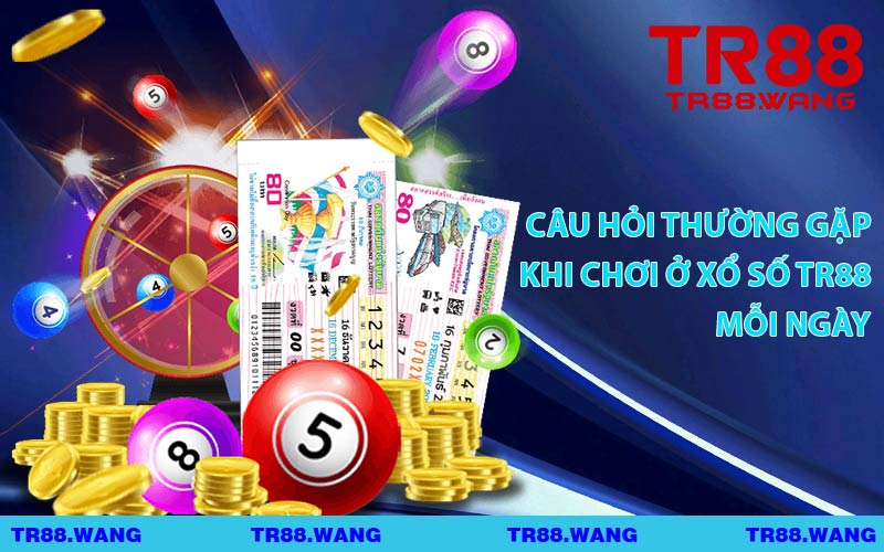 Câu Hỏi Thường Gặp Khi Chơi Ở Xổ Số TR88 Mỗi Ngày