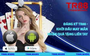 Đăng Ký TR88 - Khởi Đầu May Mắn Nhận Quà Tặng Liền Tay