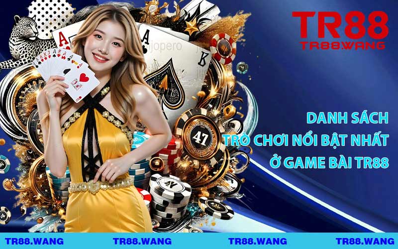 Danh Sách Trò Chơi Nổi Bật Nhất Ở Game Bài TR88