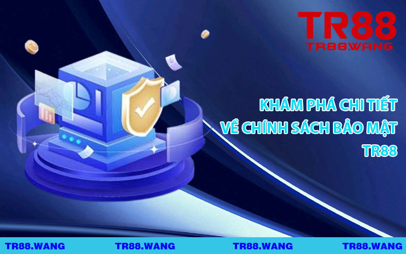 Khám Phá Chi Tiết Về Chính Sách Bảo Mật TR88