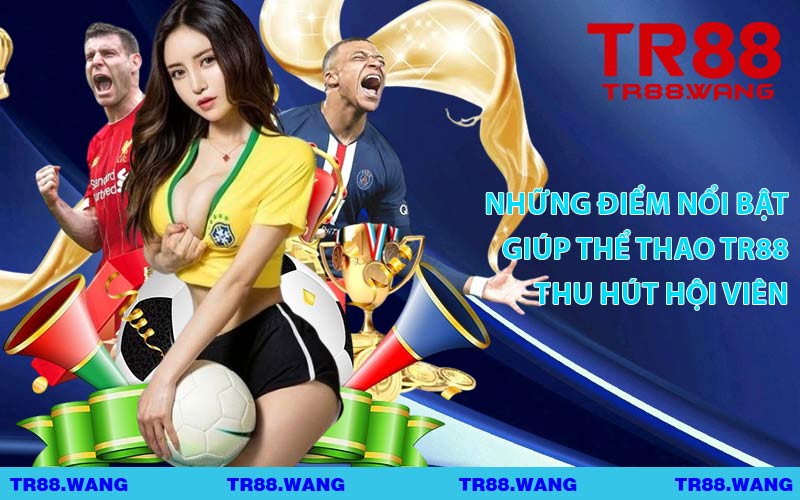 Những Điểm Nổi Bật Giúp Thể Thao TR88 Thu Hút Hội Viên