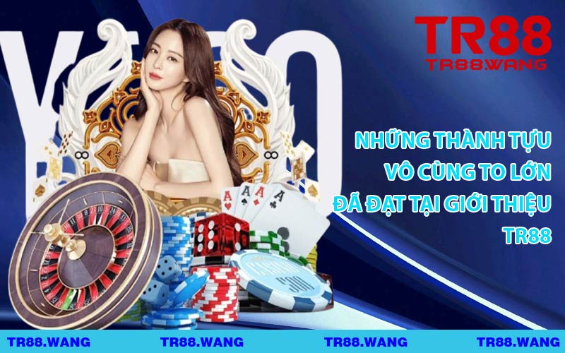 Những Thành Tựu Vô Cùng To Lớn Đã Đạt Tại Giới Thiệu TR88