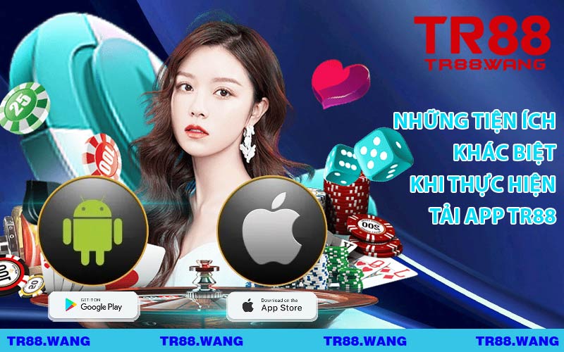 Những Tiện Ích Khác Biệt Khi Thực Hiện Tải App TR88
