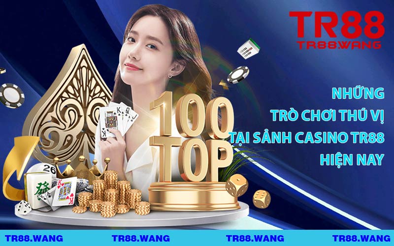 Những Trò Chơi Thú Vị Tại Sảnh Casino TR88 Hiện Nay