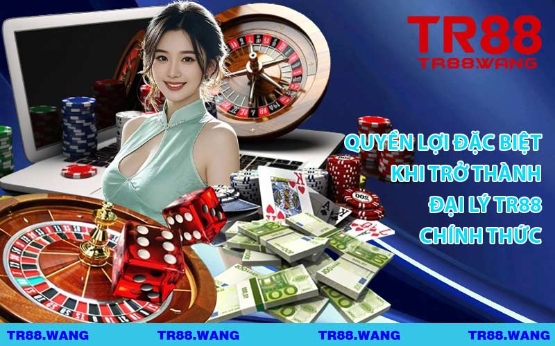 Quyền Lợi Đặc Biệt Khi Trở Thành Đại Lý TR88 Chính Thức
