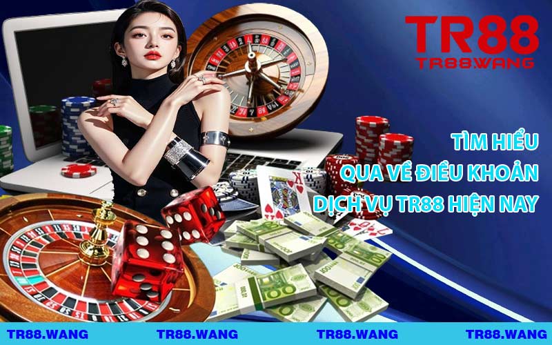 Tìm Hiểu Qua Về Điều Khoản Dịch Vụ TR88 Hiện Nay